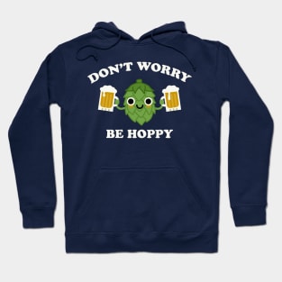 Don't Worry Be Hoppy Funny Beer Hops IPA Hoodie